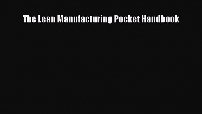 Download The Lean Manufacturing Pocket Handbook PDF Free