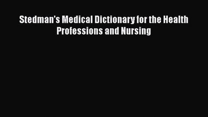 [Download] Stedman's Medical Dictionary for the Health Professions and Nursing Free Books