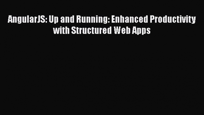 PDF AngularJS: Up and Running: Enhanced Productivity with Structured Web Apps Free Books