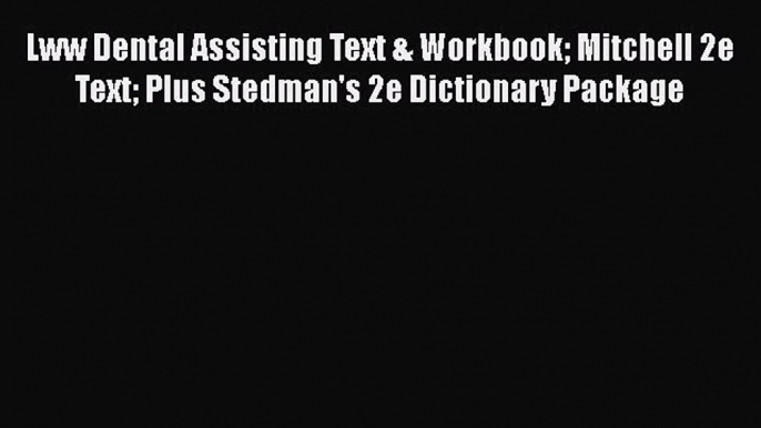 PDF Lww Dental Assisting Text & Workbook Mitchell 2e Text Plus Stedman's 2e Dictionary Package