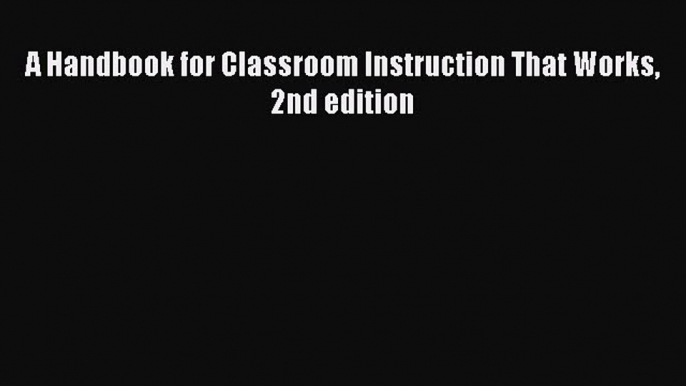 [Read PDF] A Handbook for Classroom Instruction That Works 2nd edition Download Free