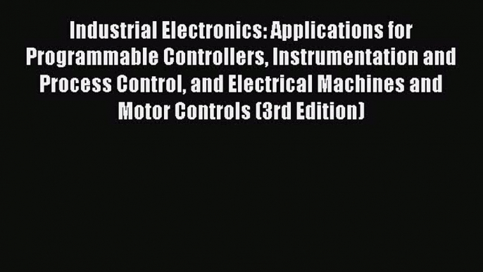 READbookIndustrial Electronics: Applications for Programmable Controllers Instrumentation and