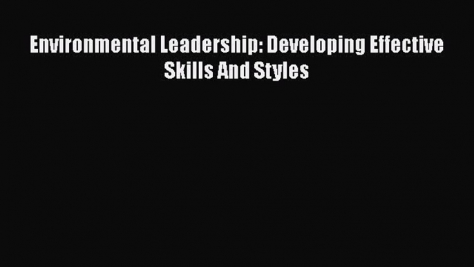 EBOOKONLINEEnvironmental Leadership: Developing Effective Skills And StylesFREEBOOOKONLINE