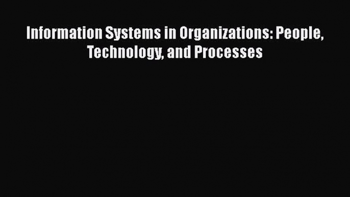 EBOOKONLINEInformation Systems in Organizations: People Technology and ProcessesREADONLINE