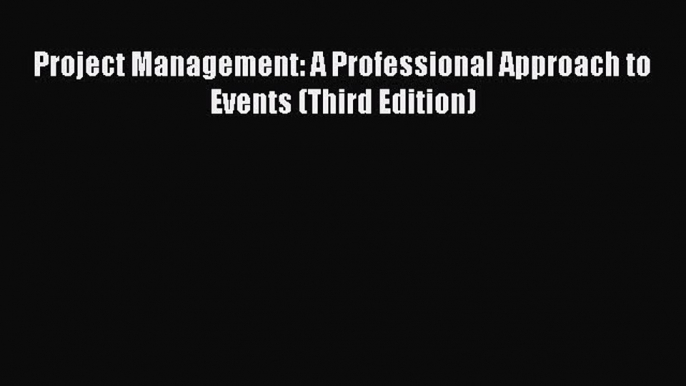 Read Project Management: A Professional Approach to Events (Third Edition) PDF Free