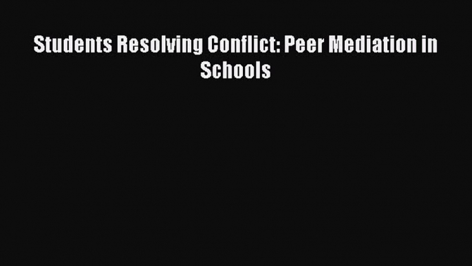 Read Students Resolving Conflict: Peer Mediation in Schools Ebook Free