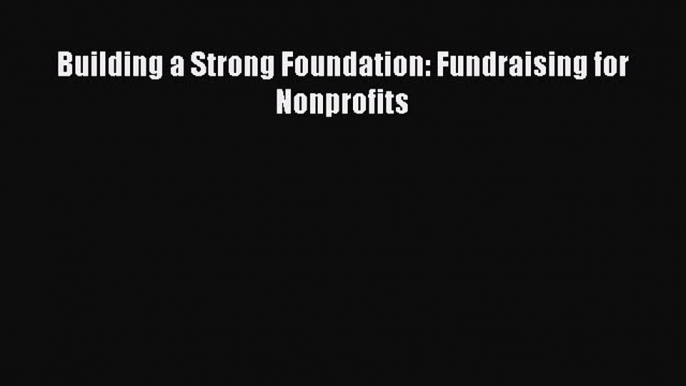 [PDF] Building a Strong Foundation: Fundraising for Nonprofits  Full EBook