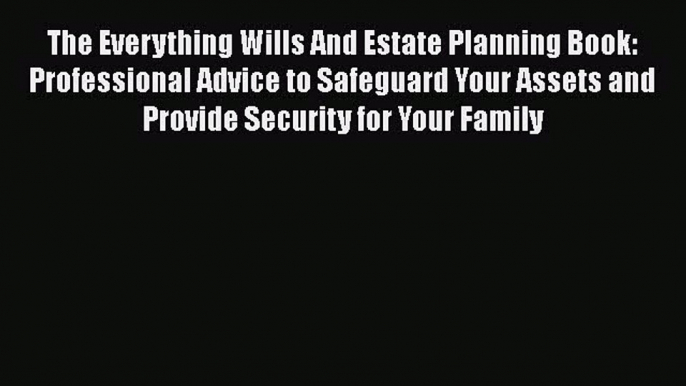 [PDF] The Everything Wills And Estate Planning Book: Professional Advice to Safeguard Your