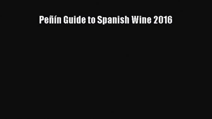 Download Peñín Guide to Spanish Wine 2016 Ebook Online