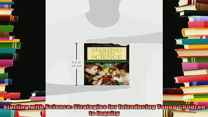 read here  Starting with Science Strategies for Introducing Young Children to Inquiry