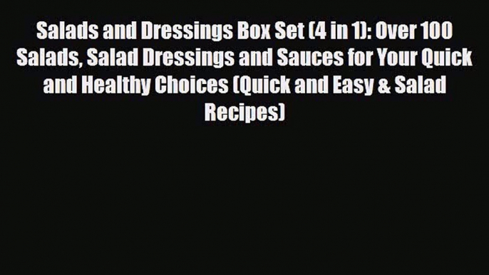 Read Salads and Dressings Box Set (4 in 1): Over 100 Salads Salad Dressings and Sauces for