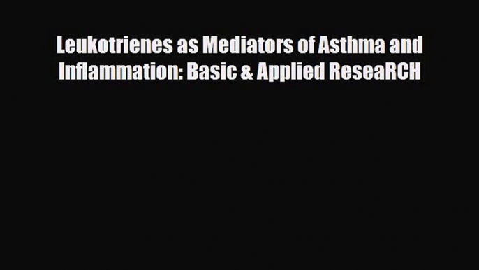 Read Leukotrienes as Mediators of Asthma and Inflammation: Basic & Applied ReseaRCH Ebook Online