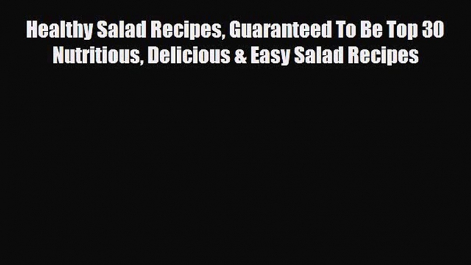 Read Healthy Salad Recipes Guaranteed To Be Top 30 Nutritious Delicious & Easy Salad Recipes