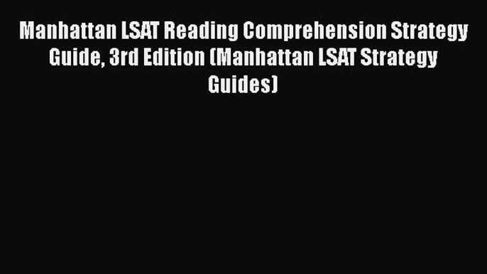 READ book Manhattan LSAT Reading Comprehension Strategy Guide 3rd Edition (Manhattan LSAT