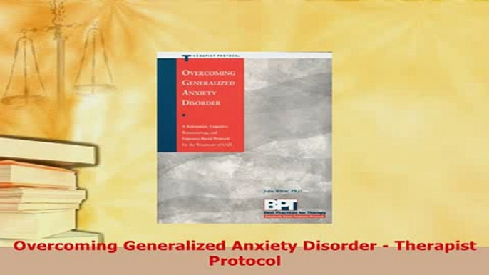 PDF  Overcoming Generalized Anxiety Disorder  Therapist Protocol Read Online