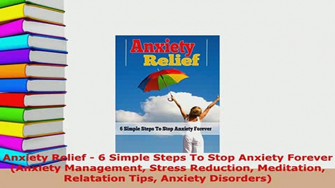 PDF  Anxiety Relief  6 Simple Steps To Stop Anxiety Forever Anxiety Management Stress Read Full Ebook