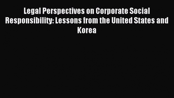 Read Legal Perspectives on Corporate Social Responsibility: Lessons from the United States