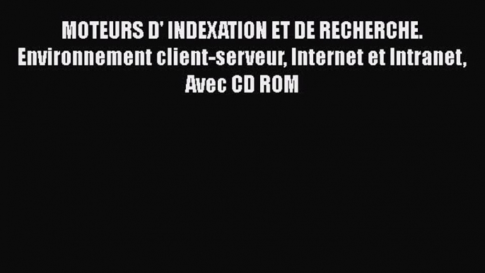 [PDF] MOTEURS D' INDEXATION ET DE RECHERCHE. Environnement client-serveur Internet et Intranet