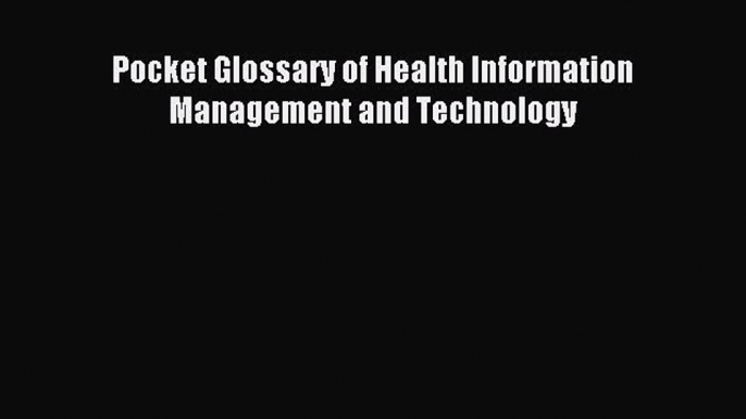 [Download] Pocket Glossary of Health Information Management and Technology PDF Free