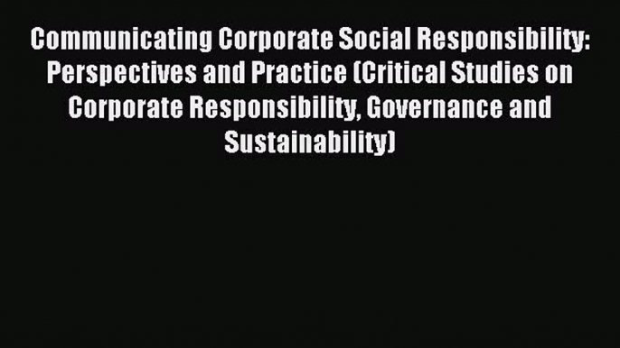 Download Communicating Corporate Social Responsibility: Perspectives and Practice (Critical