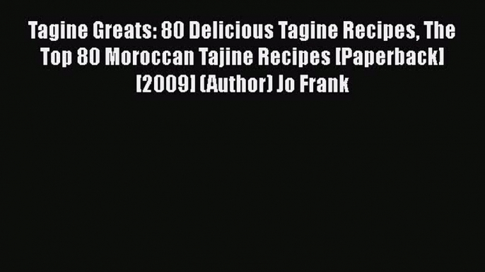 Read Tagine Greats: 80 Delicious Tagine Recipes The Top 80 Moroccan Tajine Recipes [Paperback]