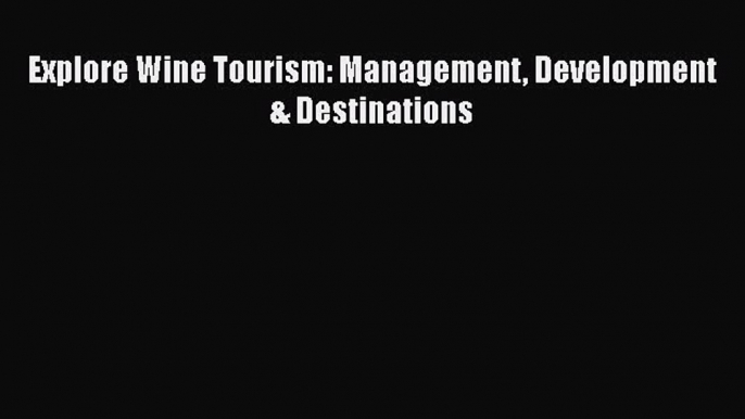 Read Explore Wine Tourism: Management Development & Destinations Ebook Free