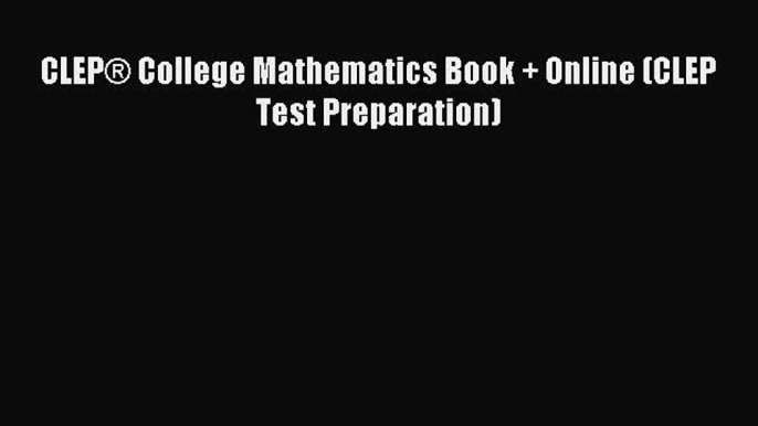 Read CLEP® College Mathematics Book + Online (CLEP Test Preparation) Ebook Free