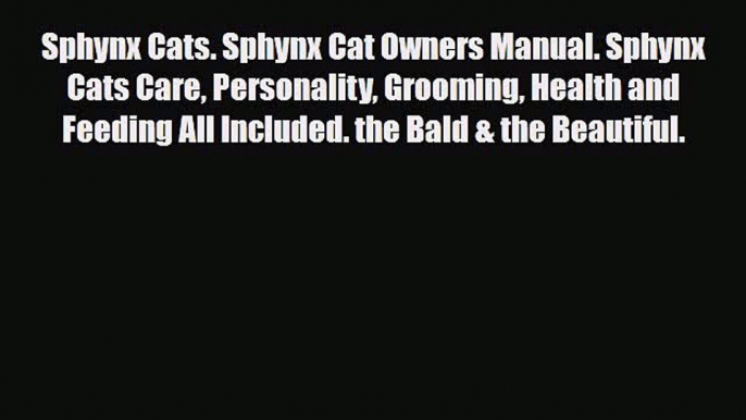 Download Sphynx Cats. Sphynx Cat Owners Manual. Sphynx Cats Care Personality Grooming Health