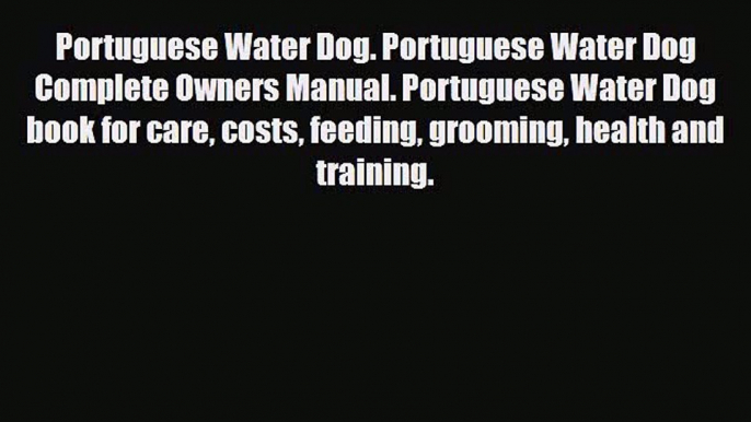 Read Portuguese Water Dog. Portuguese Water Dog Complete Owners Manual. Portuguese Water Dog