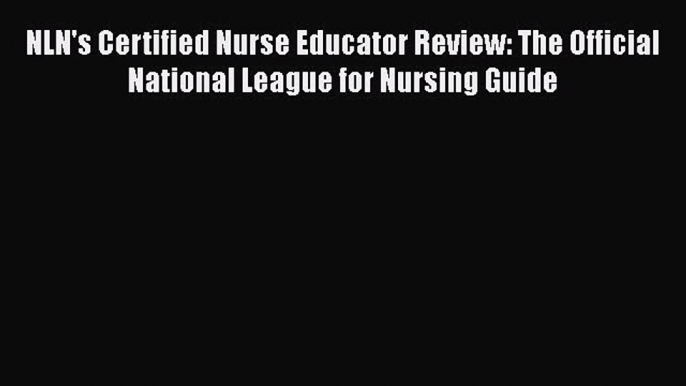 READ book NLN's Certified Nurse Educator Review: The Official National League for Nursing