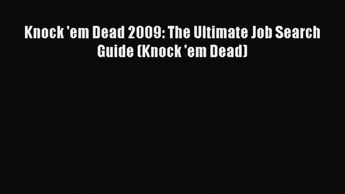 Free [PDF] Downlaod Knock 'em Dead 2009: The Ultimate Job Search Guide (Knock 'em Dead)  BOOK