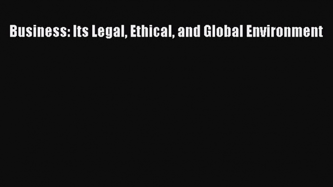 For you Business: Its Legal Ethical and Global Environment