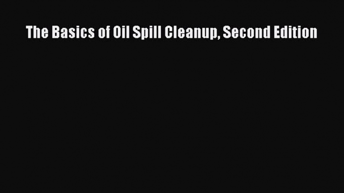 PDF The Basics of Oil Spill Cleanup Second Edition Free Books