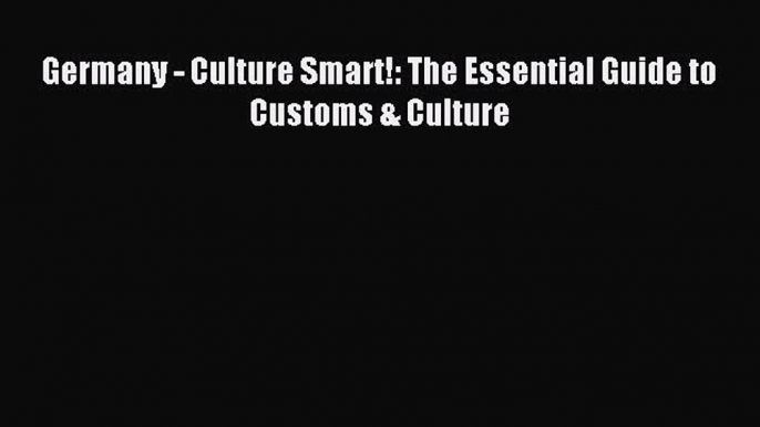 Most popular Germany - Culture Smart!: The Essential Guide to Customs & Culture