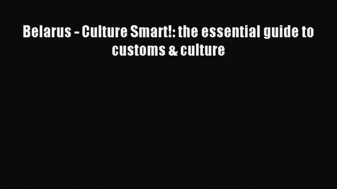 Free book Belarus - Culture Smart!: the essential guide to customs & culture