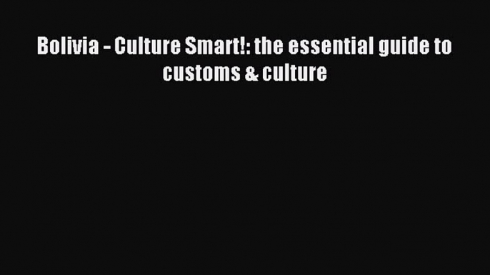 Most popular Bolivia - Culture Smart!: the essential guide to customs & culture