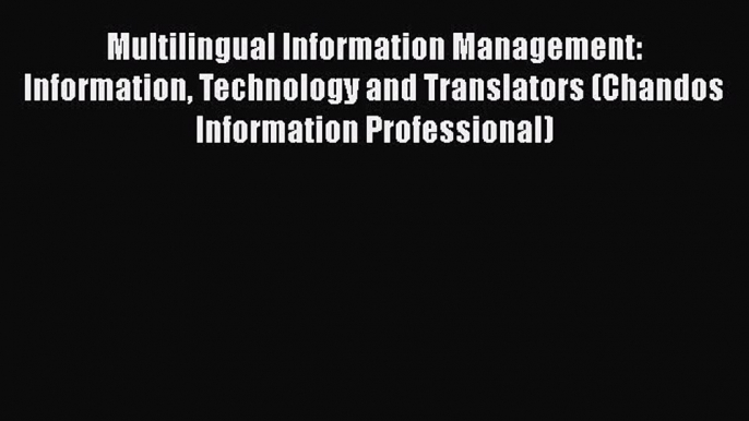 [PDF] Multilingual Information Management: Information Technology and Translators (Chandos