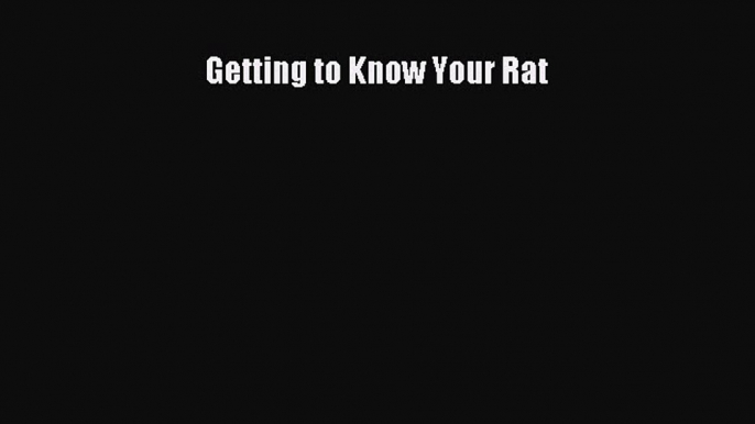 Download Getting to Know Your Rat PDF Online