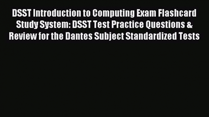 Read DSST Introduction to Computing Exam Flashcard Study System: DSST Test Practice Questions