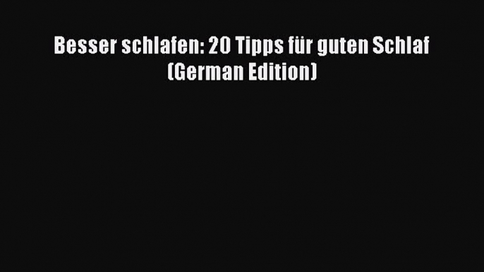 Read Besser schlafen: 20 Tipps für guten Schlaf (German Edition) Ebook Free