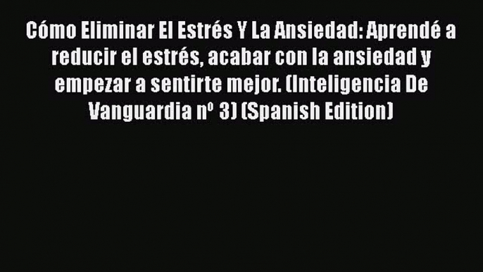 Download Cómo Eliminar El Estrés Y La Ansiedad: Aprendé a reducir el estrés acabar con la ansiedad