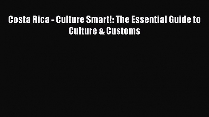 For you Costa Rica - Culture Smart!: The Essential Guide to Culture & Customs