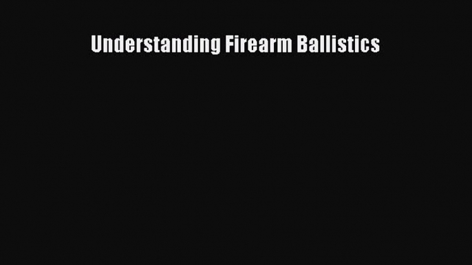 [PDF] Understanding Firearm Ballistics Free Books