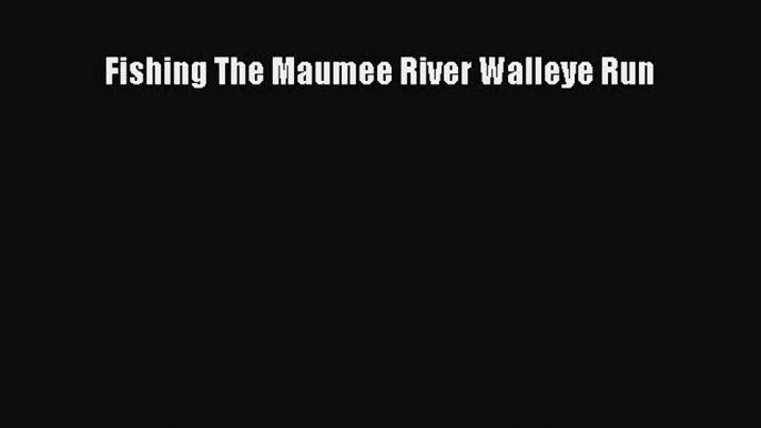 Download Fishing The Maumee River Walleye Run Ebook Free