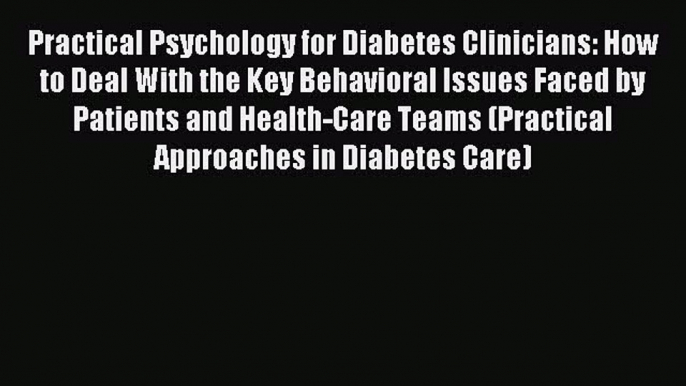 READ FREE FULL EBOOK DOWNLOAD Practical Psychology for Diabetes Clinicians: How to Deal With