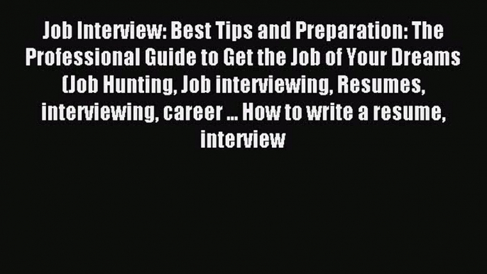 For you Job Interview: Best Tips and Preparation: The Professional Guide to Get the Job of