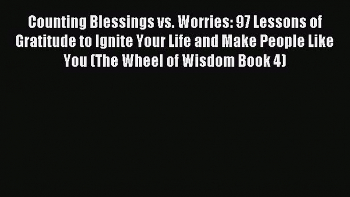 Most popular Counting Blessings vs. Worries: 97 Lessons of Gratitude to Ignite Your Life and