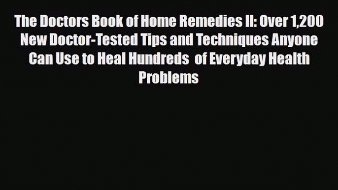 Read The Doctors Book of Home Remedies II: Over 1200 New Doctor-Tested Tips and Techniques