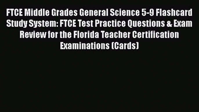 FREE DOWNLOAD FTCE Middle Grades General Science 5-9 Flashcard Study System: FTCE Test Practice