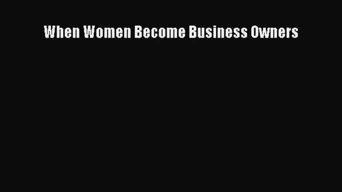 Read When Women Become Business Owners E-Book Free